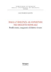 Dalla violenza al consenso nei delitti sessuali. Profili storici, comparati e di diritto vivente