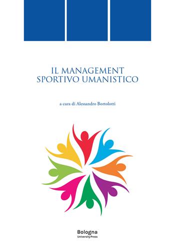 Il management sportivo umanistico  - Libro Bologna University Press 2023, Quaderni di diritto delle attività motorie | Libraccio.it