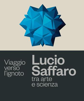 Viaggio verso l'ignoto. Lucio Saffaro tra arte e scienza  - Libro Bologna University Press 2023 | Libraccio.it