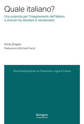 Quale italiano? Una proposta per l'insegnamento dell'italiano a stranieri tra standard e neostandard - Anna Zingaro - Libro Bologna University Press 2023, SITLeC | Libraccio.it