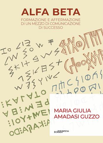 Alfa Beta. Formazione e affermazione di un mezzo di comunicazione di successo - Maria Giulia Amadasi Guzzo - Libro Bologna University Press 2024 | Libraccio.it