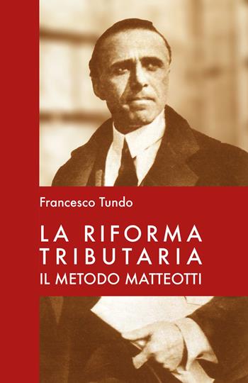 La riforma tributaria. Il metodo Matteotti - Francesco Tundo - Libro Bologna University Press 2024 | Libraccio.it