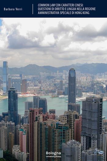 Common law con caratteri cinesi. Questioni di diritto e lingua nella regione amministrativa speciale di Hong Kong - Barbara Verri - Libro Bologna University Press 2024 | Libraccio.it