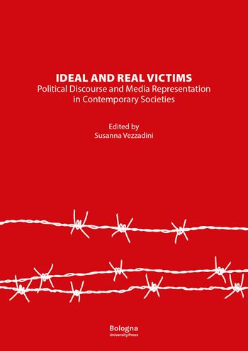 Ideal and real victims. Political discourse and media representation in contemporary societies  - Libro Bologna University Press 2024 | Libraccio.it