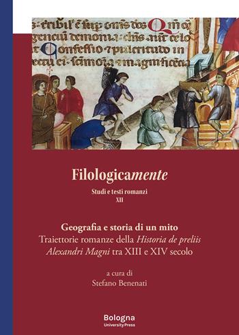 Filologicamente. Studi e testi romanzi. Vol. 12: Traiettorie romanze della Historia de preliis Alexandri Magni tra XIII e XIV secolo  - Libro Bologna University Press 2024, Filologicamente | Libraccio.it