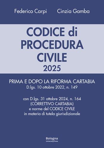 Codice di procedura civile 2025. Prima e dopo la riforma Cartabia. Con d.lgs. 31 ottobre 2024 (correttivo Cartabia) e norme del codice civile in materia di tutela giurisdizionale - Federico Carpi, Cinzia Gamba - Libro Bologna University Press 2025 | Libraccio.it