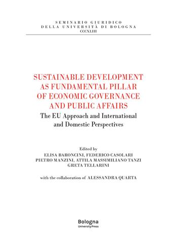 Sustainable development as fundamental pillar of economic governance and public affairs. The EU approach and international and domestic perspectives  - Libro Bologna University Press 2025, Seminario giuridico della Università di Bologna | Libraccio.it