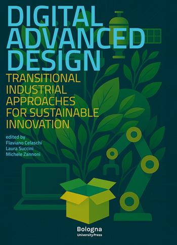 Digital advanced design. Transitional industrial approaches for sustainable innovation  - Libro Bologna University Press 2025, DA Dipartimento di Architettura | Libraccio.it