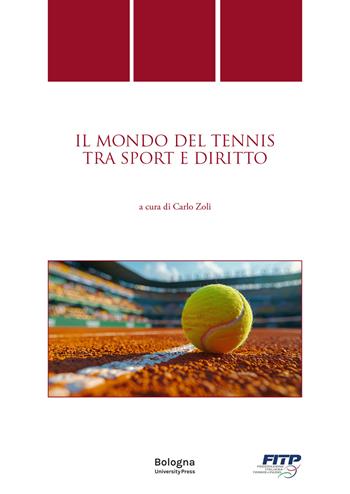 Il mondo del tennis tra sport e diritto  - Libro Bologna University Press 2025, Quaderni di diritto delle attività motorie | Libraccio.it