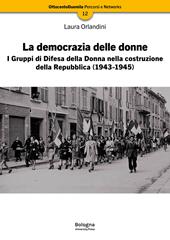 La democrazia delle donne. I Gruppi di Difesa della Donna nella costruzione della Repubblica (1943-1945). Nuova ediz.