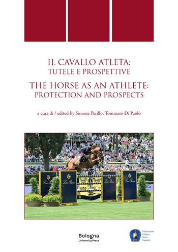 Cavallo atleta: tutele e prospettive/The Horse as an Athlete: protection and prospects. Ediz. multilingue  - Libro Bologna University Press 2025, Quaderni di diritto delle attività motorie | Libraccio.it