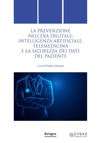 La prevenzione nell’era digitale: intelligenza artificiale, telemedicina e la sicurezza dei dati del paziente  - Libro Bologna University Press 2025, Quaderni di diritto delle attività motorie | Libraccio.it