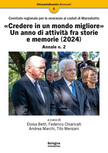 «Credere in un mondo migliore». Un anno di attività fra storie e memorie (2024). Comitato regionale per le onoranze ai caduti di Marzabotto. Annale. Vol. 2  - Libro Bologna University Press 2025, OttocentoDuemila | Libraccio.it