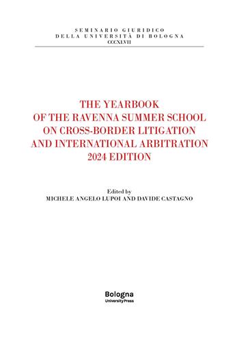 The yearbook of the Ravenna summer school on cross-border litigation and international arbitration 2024 edition  - Libro Bologna University Press 2025, Seminario giuridico della Università di Bologna | Libraccio.it