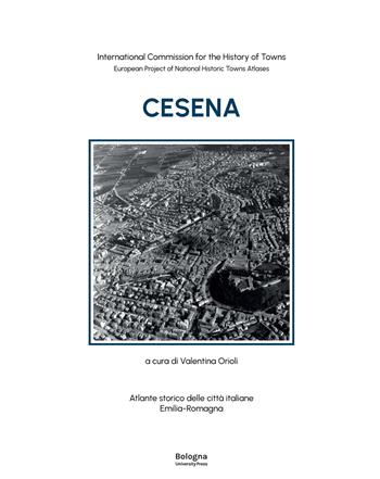 Cesena. Atlante storico delle città italiane. Emilia-Romagna  - Libro Bologna University Press 2025 | Libraccio.it