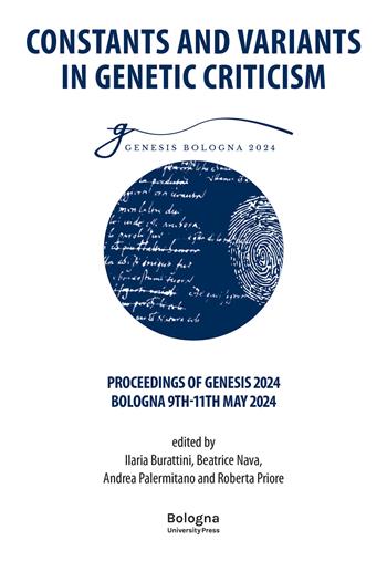 Constants and Variants in Genetic Criticism. Proceedings of Genesis 2024, Bologna 9th-11th May 2024  - Libro Bologna University Press 2026 | Libraccio.it