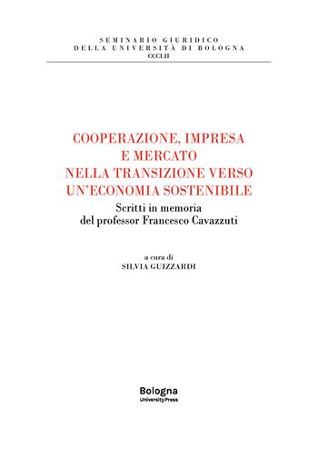 Cooperazione, impresa e mercato nella transizione verso un'economia sostenibile. Scritti in memoria del professor Francesco Cavazzuti  - Libro Bologna University Press 2026, Seminario giuridico della Università di Bologna | Libraccio.it