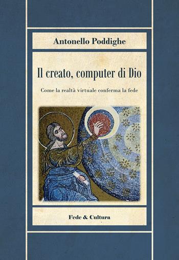 Il creato, computer di Dio. Come la realtà virtuale conferma la fede - Antonello Poddighe - Libro Fede & Cultura 2022, Biblioteca Rosmini | Libraccio.it