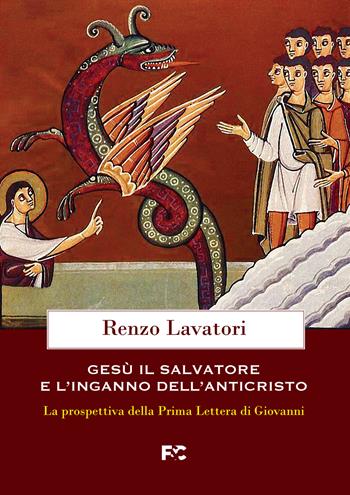 Gesù, il salvatore e l'inganno dell'anticristo. La prospettiva della Prima Lettera di Giovanni - Renzo Lavatori - Libro Fede & Cultura 2022, Spirituale | Libraccio.it