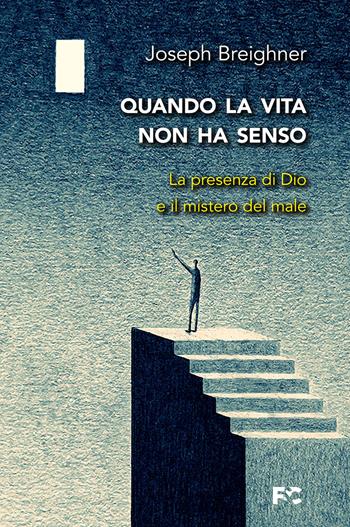 Quando la vita non ha senso - Joseph Breighner - Libro Fede & Cultura 2022, Spirituale | Libraccio.it