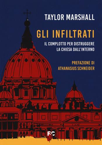 Gli infiltrati. Il complotto per distruggere la chiesa dall'interno - Taylor Marshall - Libro Fede & Cultura 2022, Saggistica | Libraccio.it