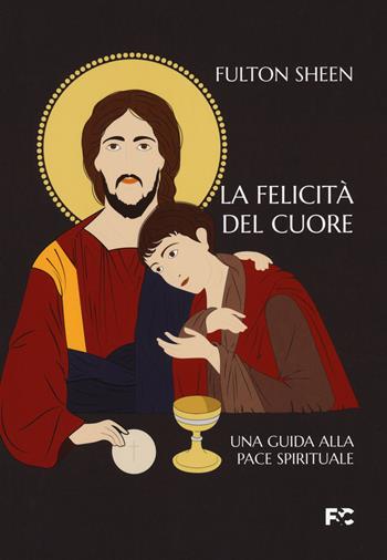 La felicità del cuore. Una guida alla pace spirituale - Fulton John Sheen - Libro Fede & Cultura 2022, Spirituale | Libraccio.it