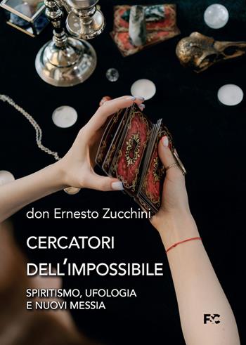 Cercatori dell'impossibile. Spiritismo, ufologia e nuovi messia - Ernesto Zucchini - Libro Fede & Cultura 2024, Saggistica | Libraccio.it