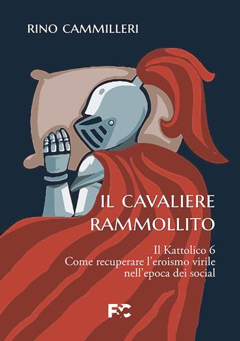 Il Kattolico. Vol. 6: Il cavaliere rammollito - Rino Cammilleri - Libro Fede & Cultura 2023, Saggistica | Libraccio.it