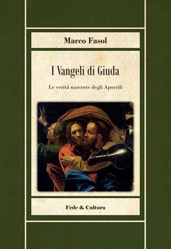 I vangeli di Giuda. Le verità nascoste dei vangeli apocrifi - Marco Fasol - Libro Fede & Cultura 2023, Biblioteca Rosmini | Libraccio.it