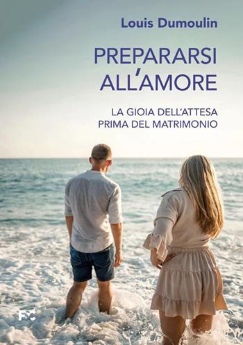 Prepararsi all'amore - Louis Dumoulin - Libro Fede & Cultura 2023, Spirituale | Libraccio.it