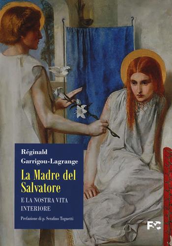 La madre del Salvatore e la nostra vita interiore - Réginald Garrigou-Lagrange - Libro Fede & Cultura 2023, Filosofica | Libraccio.it