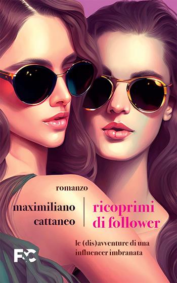 Ricoprimi di follower. Le (dis)avventure di un’influencer imbranata - Maximiliano Cattaneo - Libro Fede & Cultura 2023, Narrativa | Libraccio.it