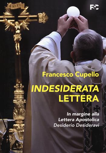 Indesiderata lettera. In margine alla lettera apostolica «Desiderio Desideravi» - Francesco Cupello - Libro Fede & Cultura 2023, Spirituale | Libraccio.it