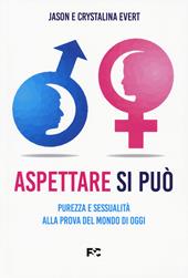 Aspettare si può. Purezza e sessualità alla prova del mondo di oggi