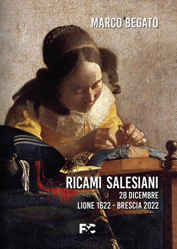Ricami salesiani. 28 dicembre Lione 1622-Brescia 2022 - Marco Begato - Libro Fede & Cultura 2023, Poetica | Libraccio.it