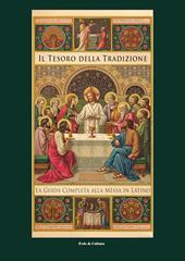 Il tesoro della tradizione. La guida completa alla messa in latino