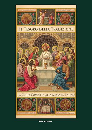 Il tesoro della tradizione. La guida completa alla messa in latino  - Libro Fede & Cultura 2023, Spirituale | Libraccio.it
