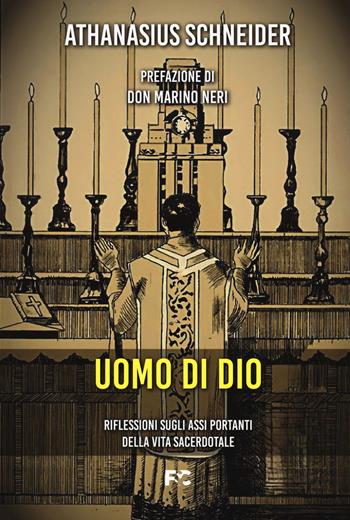 Uomo di Dio. Riflessioni sugli assi portanti della vita sacerdotale - Athanasius Schneider - Libro Fede & Cultura 2023, Saggistica | Libraccio.it