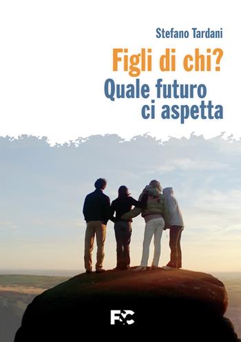 Figli di chi? Quale futuro ci aspetta - Stefano Tardani - Libro Fede & Cultura 2024 | Libraccio.it
