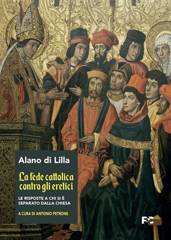 La fede cattolica contro gli eretici - Alano di Lilla - Libro Fede & Cultura 2024 | Libraccio.it