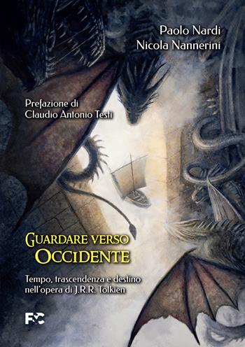 Guardare verso Occidente. Tempo, trascendenza e destino nell'opera di J.R.R. Tolkien - Paolo Nardi, Nicola Nannerini - Libro Fede & Cultura 2024, Saggistica | Libraccio.it