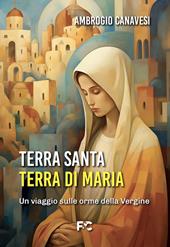 Terra Santa, terra di Maria