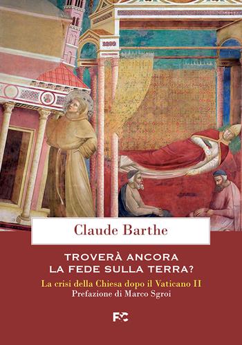 Troverà ancora la fede sulla terra? La crisi della Chiesa dopo il Vaticano II - Claude Barthe - Libro Fede & Cultura 2024 | Libraccio.it