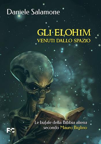 Gli Elohim venuti dallo spazio. Le bufale della Bibbia aliena secondo Mauro Biglino - Daniele Salamone - Libro Fede & Cultura 2025, Saggistica | Libraccio.it