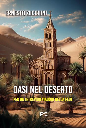 Oasi nel deserto - Ernesto Zucchini - Libro Fede & Cultura 2025, Spirituale | Libraccio.it
