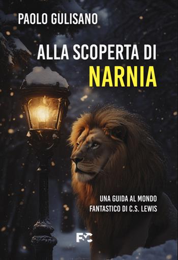Alla scoperta di Narnia. Una guida al mondo fantastico di C. S. Lewis - Paolo Gulisano - Libro Fede & Cultura 2025, Saggistica | Libraccio.it
