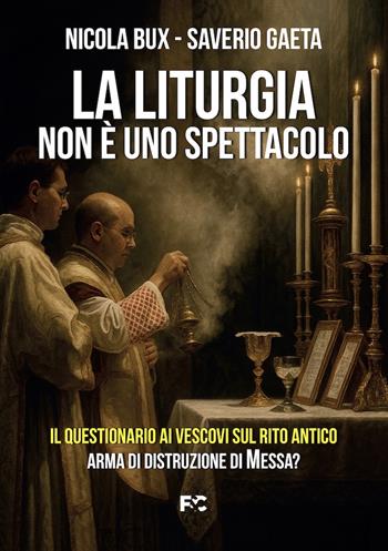 La liturgia non è uno spettacolo - Nicola Bux, Saverio Gaeta - Libro Fede & Cultura 2025, Saggistica | Libraccio.it