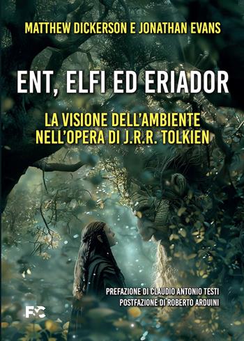 Ent, Elfi ed Eriador. La visione dell'ambiente nell'opera di J.R.R. Tolkien - Matthew Dickerson, Jonathan Evans - Libro Fede & Cultura 2025, Saggistica | Libraccio.it