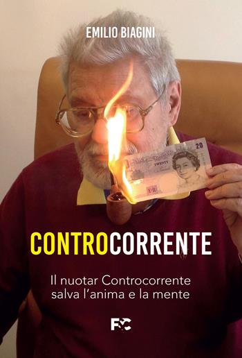 Controcorrente. Il nuotar controcorrente salva l'anima e la mente - Emilio Biagini - Libro Fede & Cultura 2026, Narrativa | Libraccio.it