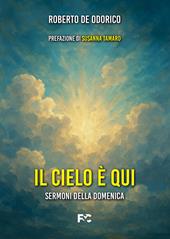 Il cielo è qui. Sermoni della domenica